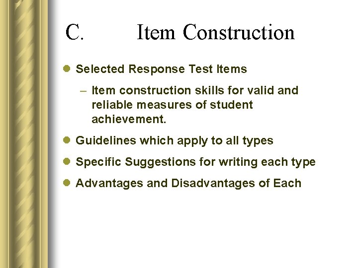 C. Item Construction l Selected Response Test Items – Item construction skills for valid