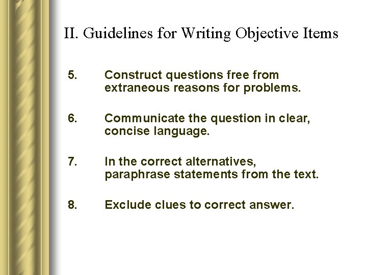 II. Guidelines for Writing Objective Items 5. Construct questions free from extraneous reasons for