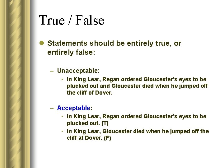 True / False l Statements should be entirely true, or entirely false: – Unacceptable: