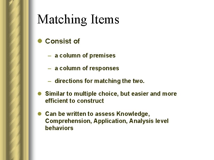 Matching Items l Consist of – a column of premises – a column of Matching Items l Consist of – a column of premises – a column of