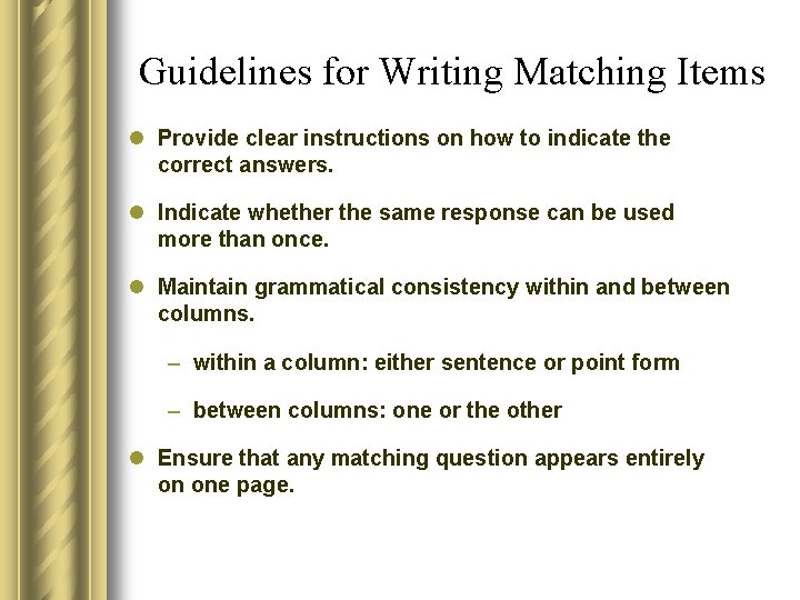 Guidelines for Writing Matching Items l Provide clear instructions on how to indicate the