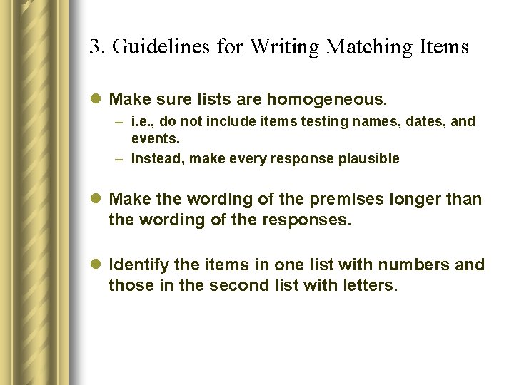 3. Guidelines for Writing Matching Items l Make sure lists are homogeneous. – i.