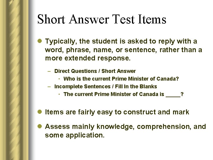 Short Answer Test Items l Typically, the student is asked to reply with a