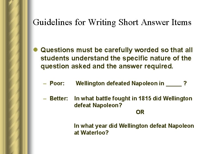 Guidelines for Writing Short Answer Items l Questions must be carefully worded so that