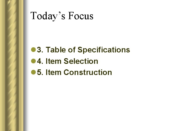 Today’s Focus l 3. Table of Specifications l 4. Item Selection l 5. Item