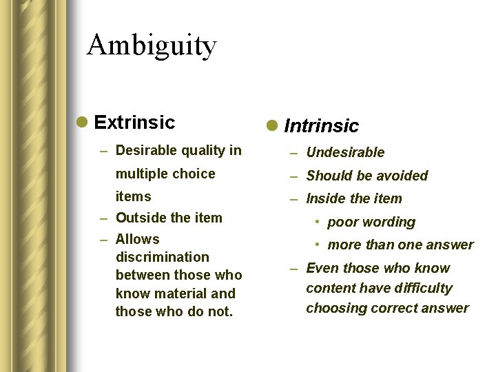 Ambiguity l Extrinsic – Desirable quality in l Intrinsic – Undesirable multiple choice –