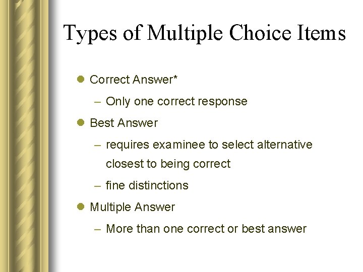 Types of Multiple Choice Items l Correct Answer* – Only one correct response l