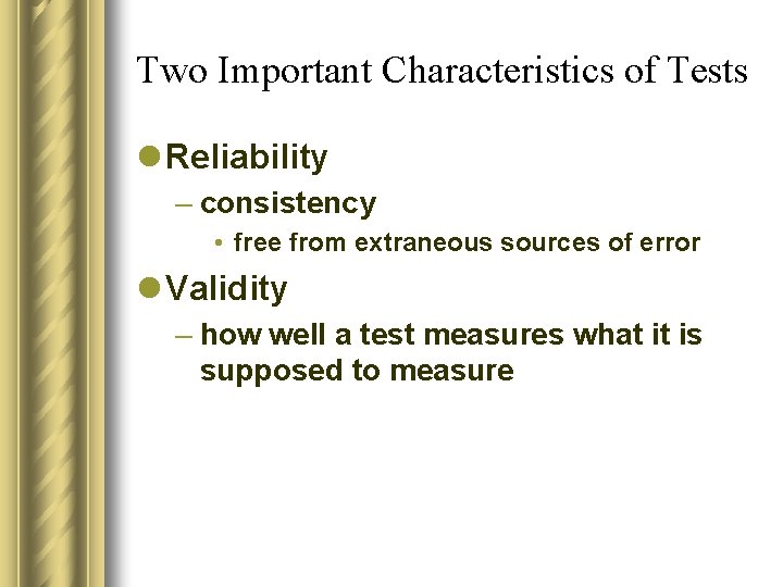 Two Important Characteristics of Tests l Reliability – consistency • free from extraneous sources