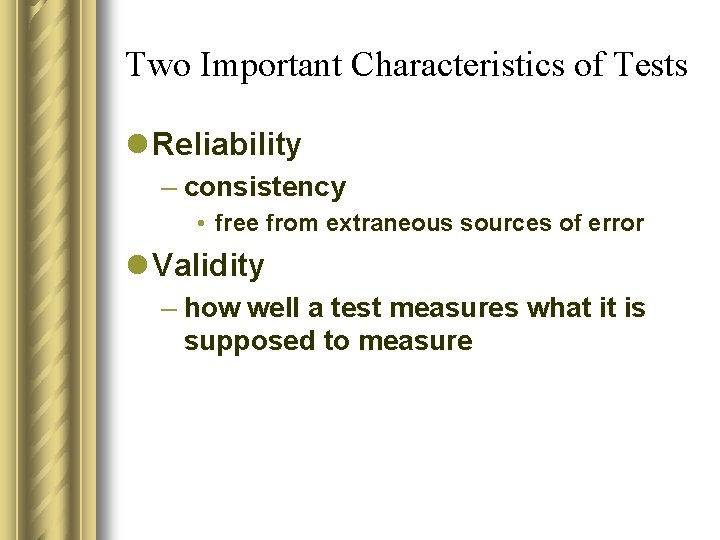 Two Important Characteristics of Tests l Reliability – consistency • free from extraneous sources Two Important Characteristics of Tests l Reliability – consistency • free from extraneous sources