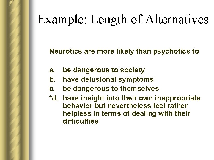 Example: Length of Alternatives Neurotics are more likely than psychotics to a. b. c.