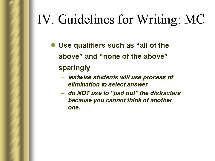 IV. Guidelines for Writing: MC l Use qualifiers such as “all of the above”