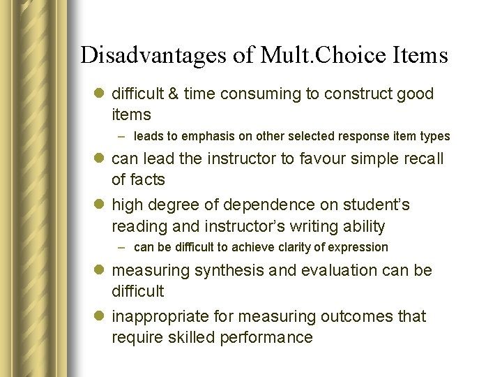Disadvantages of Mult. Choice Items l difficult & time consuming to construct good items Disadvantages of Mult. Choice Items l difficult & time consuming to construct good items