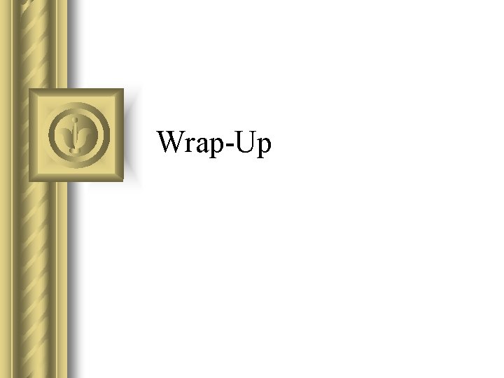 Wrap-Up Wrap-Up