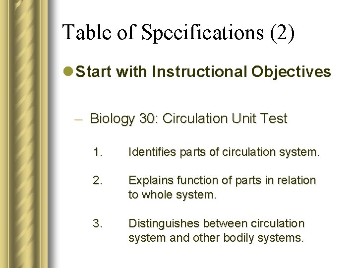 Table of Specifications (2) l Start with Instructional Objectives – Biology 30: Circulation Unit