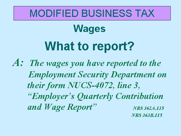 MODIFIED BUSINESS TAX Wages What to report? A: The wages you have reported to