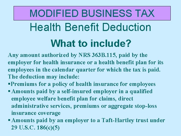 MODIFIED BUSINESS TAX Health Benefit Deduction What to include? Any amount authorized by NRS