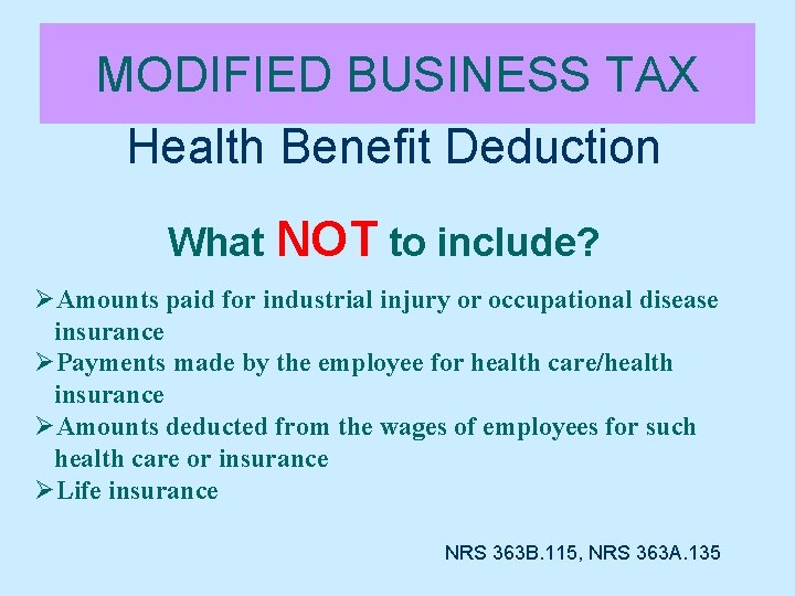 MODIFIED BUSINESS TAX Health Benefit Deduction What NOT to include? ØAmounts paid for industrial