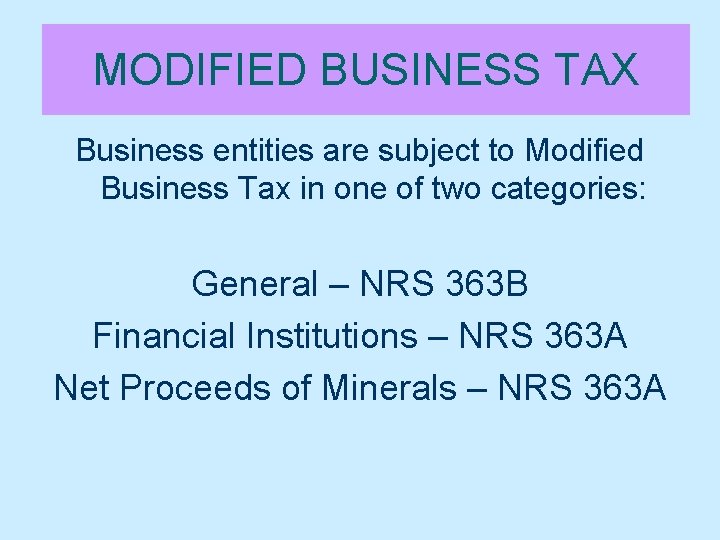 MODIFIED BUSINESS TAX Business entities are subject to Modified Business Tax in one of