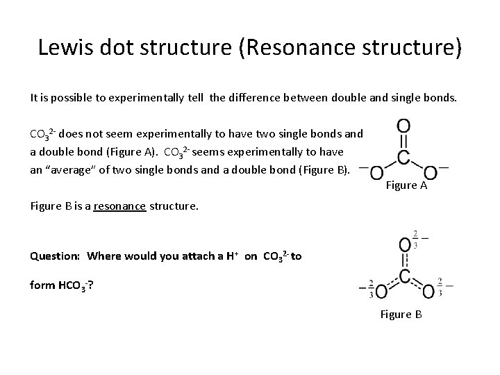 Lewis dot structure (Resonance structure) It is possible to experimentally tell the difference between
