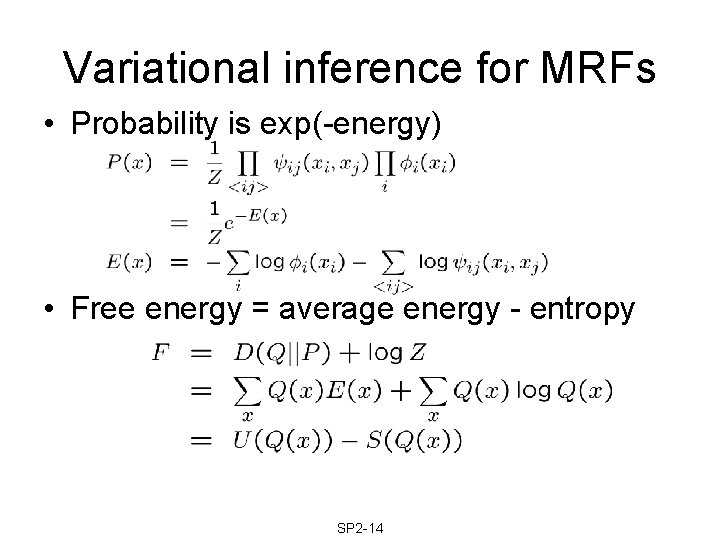 Variational inference for MRFs • Probability is exp(-energy) • Free energy = average energy