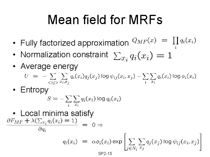 Mean field for MRFs • Fully factorized approximation • Normalization constraint • Average energy Mean field for MRFs • Fully factorized approximation • Normalization constraint • Average energy