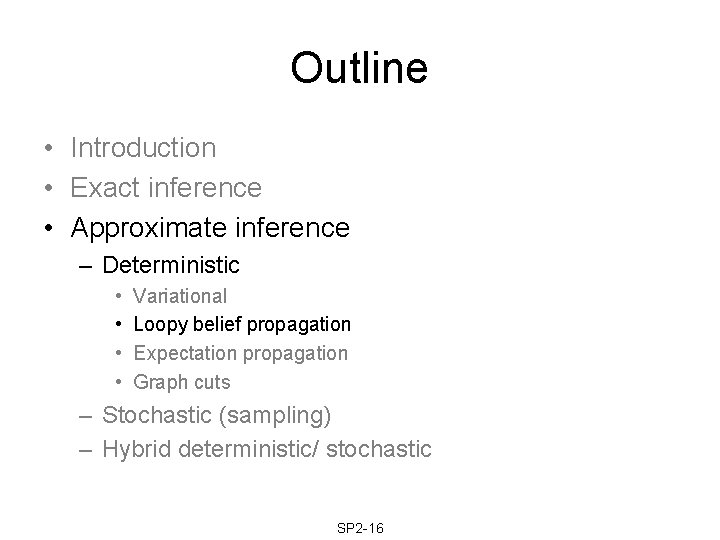 Outline • Introduction • Exact inference • Approximate inference – Deterministic • • Variational Outline • Introduction • Exact inference • Approximate inference – Deterministic • • Variational