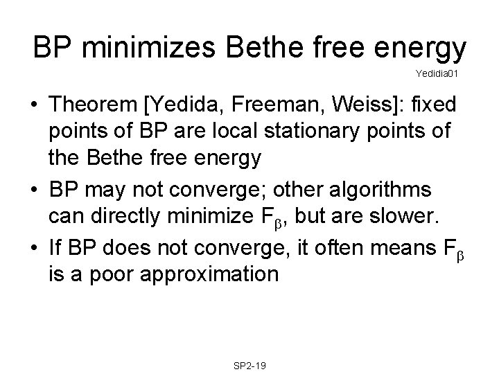 BP minimizes Bethe free energy Yedidia 01 • Theorem [Yedida, Freeman, Weiss]: fixed points