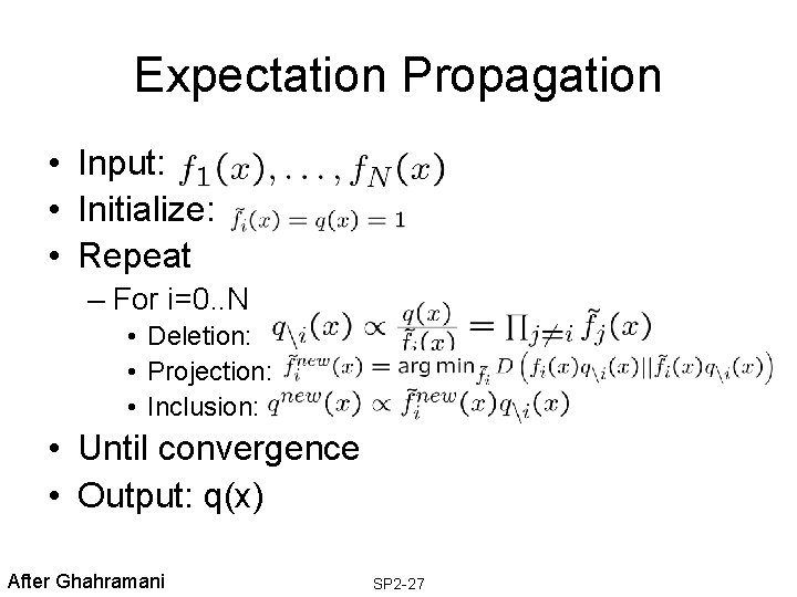 Expectation Propagation • Input: • Initialize: • Repeat – For i=0. . N • Expectation Propagation • Input: • Initialize: • Repeat – For i=0. . N •