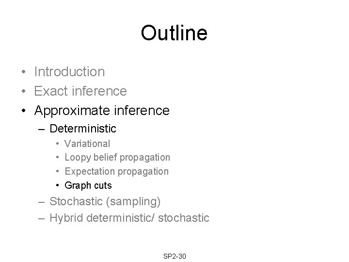 Outline • Introduction • Exact inference • Approximate inference – Deterministic • • Variational Outline • Introduction • Exact inference • Approximate inference – Deterministic • • Variational