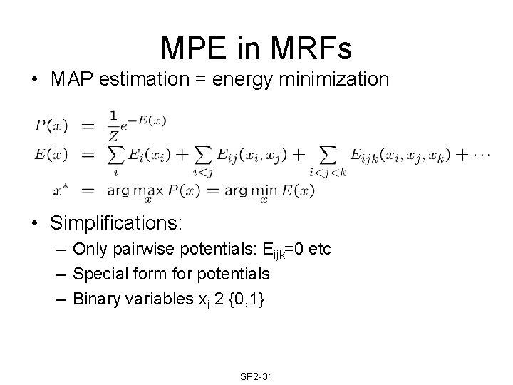 MPE in MRFs • MAP estimation = energy minimization • Simplifications: – Only pairwise