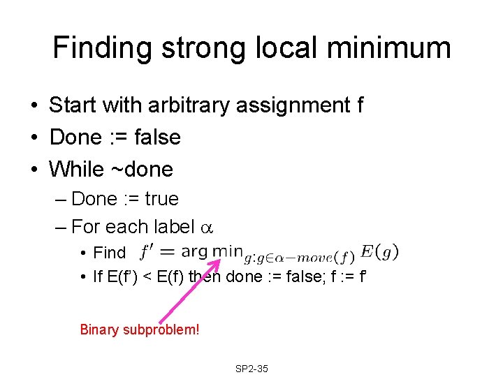 Finding strong local minimum • Start with arbitrary assignment f • Done : = Finding strong local minimum • Start with arbitrary assignment f • Done : =