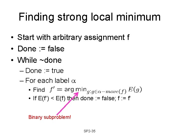 Finding strong local minimum • Start with arbitrary assignment f • Done : =