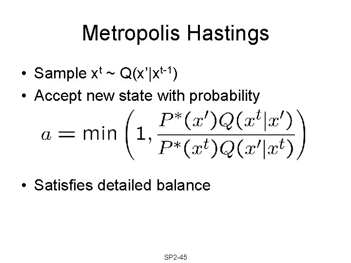 Metropolis Hastings • Sample xt ~ Q(x’|xt-1) • Accept new state with probability •