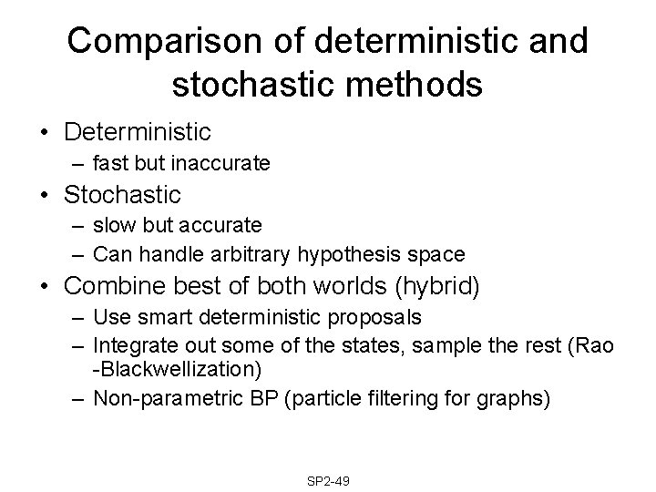 Comparison of deterministic and stochastic methods • Deterministic – fast but inaccurate • Stochastic