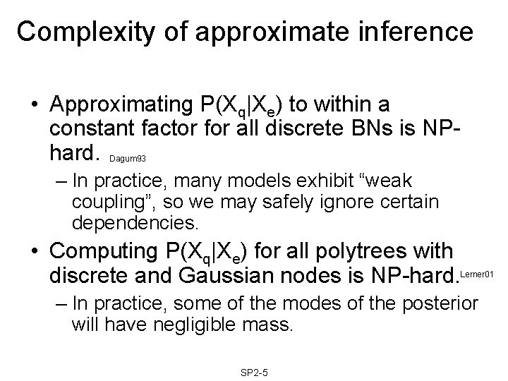 Complexity of approximate inference • Approximating P(Xq|Xe) to within a constant factor for all