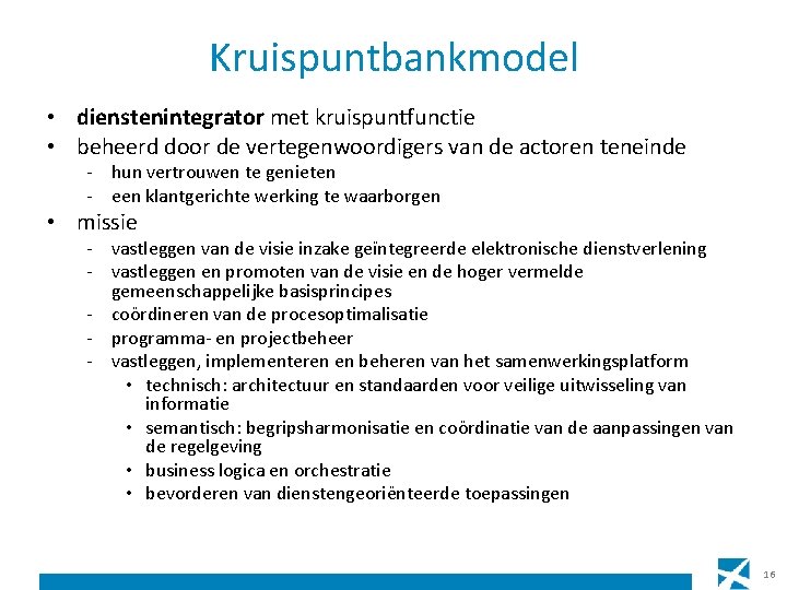 Kruispuntbankmodel • dienstenintegrator met kruispuntfunctie • beheerd door de vertegenwoordigers van de actoren teneinde