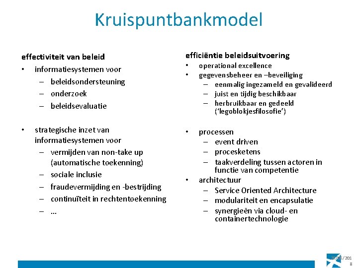 Kruispuntbankmodel effectiviteit van beleid • informatiesystemen voor – beleidsondersteuning – onderzoek – beleidsevaluatie •