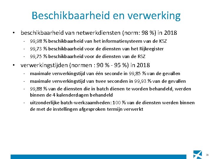 Beschikbaarheid en verwerking • beschikbaarheid van netwerkdiensten (norm: 98 %) in 2018 - 99,