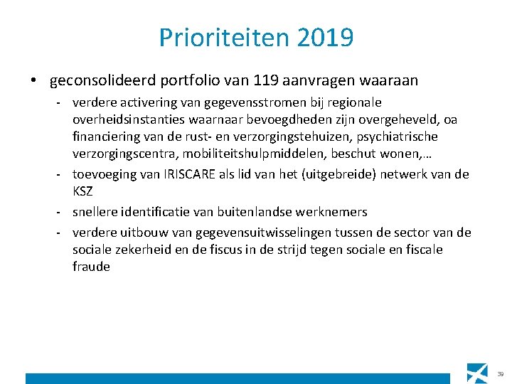 Prioriteiten 2019 • geconsolideerd portfolio van 119 aanvragen waaraan - verdere activering van gegevensstromen
