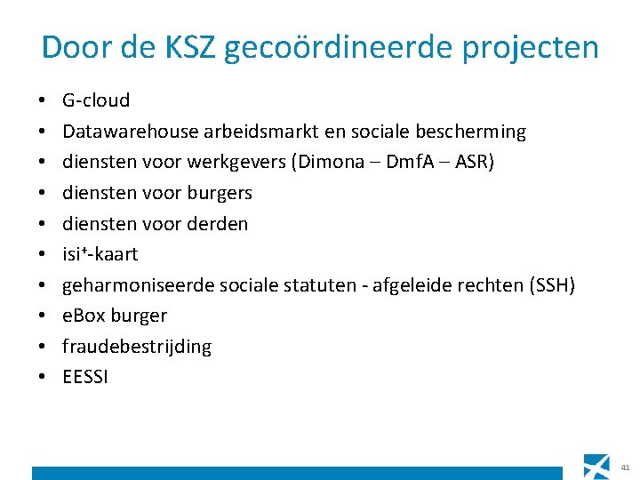 Door de KSZ gecoördineerde projecten • • • G-cloud Datawarehouse arbeidsmarkt en sociale bescherming