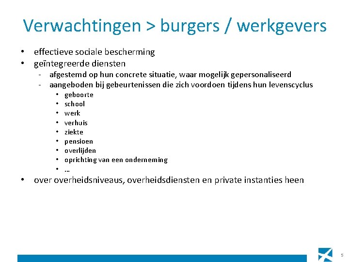 Verwachtingen > burgers / werkgevers • effectieve sociale bescherming • geïntegreerde diensten - afgestemd