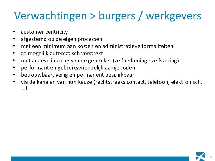 Verwachtingen > burgers / werkgevers • • customer centricity afgestemd op de eigen processen