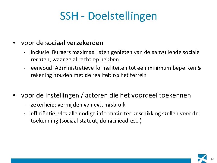 SSH - Doelstellingen • voor de sociaal verzekerden - inclusie: Burgers maximaal laten genieten