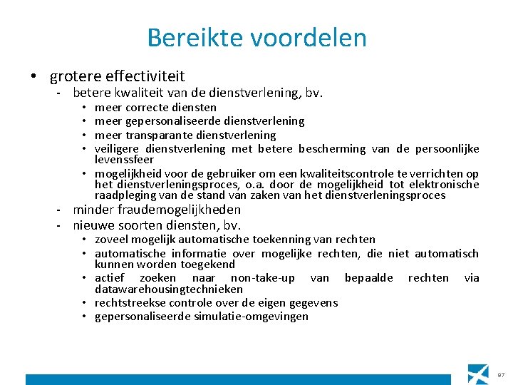 Bereikte voordelen • grotere effectiviteit - betere kwaliteit van de dienstverlening, bv. meer correcte