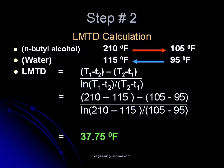 Step # 2 LMTD Calculation l (n-butyl alcohol) l (Water) LMTD = l 210