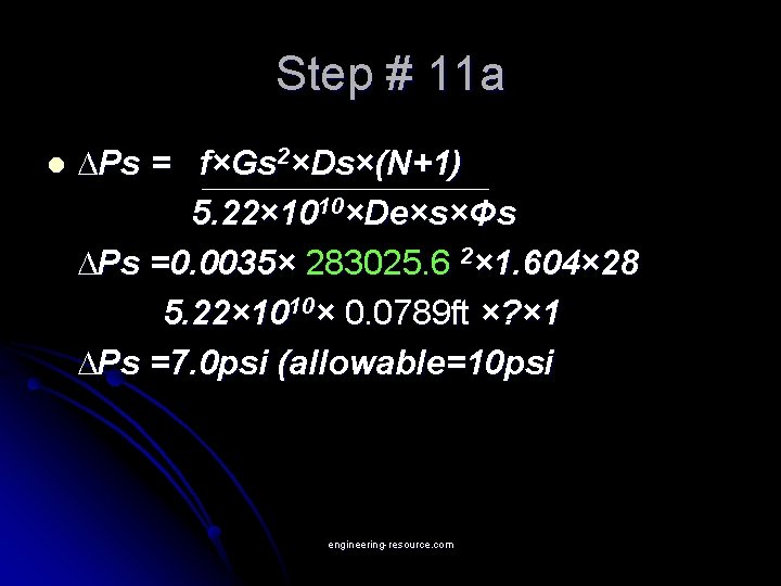 Step # 11 a l ∆Ps = f×Gs 2×Ds×(N+1) 5. 22× 1010×De×s×Φs ∆Ps =0.