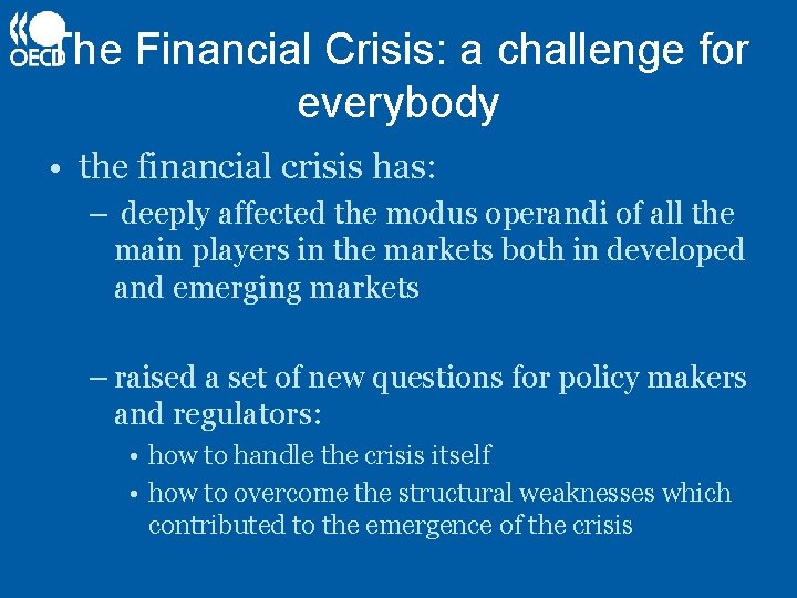 The Financial Crisis: a challenge for everybody • the financial crisis has: – deeply