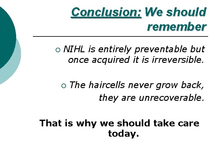 Conclusion: We should remember ¡ NIHL is entirely preventable but once acquired it is