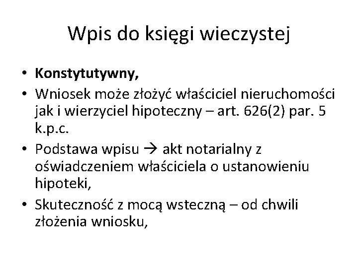 Wpis do księgi wieczystej • Konstytutywny, • Wniosek może złożyć właściciel nieruchomości jak i