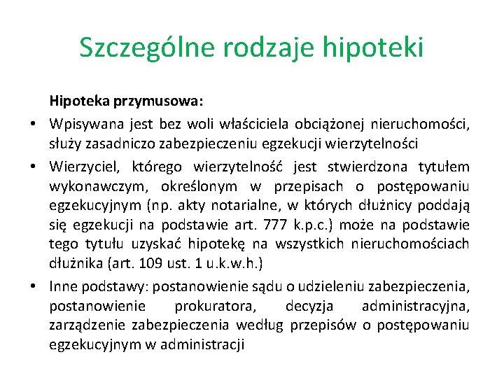 Szczególne rodzaje hipoteki Hipoteka przymusowa: • Wpisywana jest bez woli właściciela obciążonej nieruchomości, służy